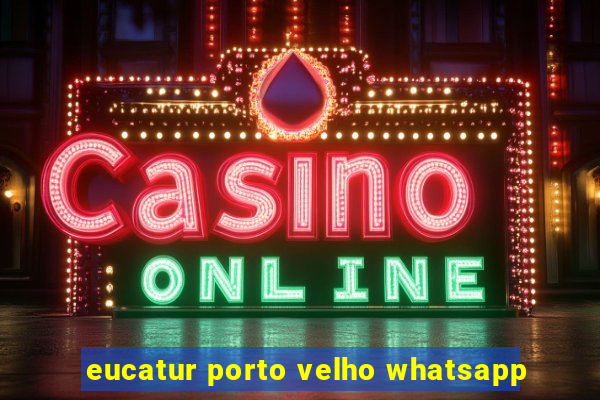 eucatur porto velho whatsapp